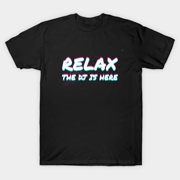 Relax The DJ Is Here Disc Jockey Gift Idea T-Shirt by PlimPlom